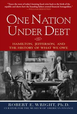 One Nation Under Debt: Hamilton, Jefferson, and the History of What We Owe book