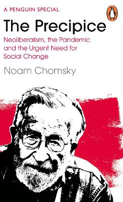The Precipice: Neoliberalism, the Pandemic and the Urgent Need for Radical Change by Noam Chomsky