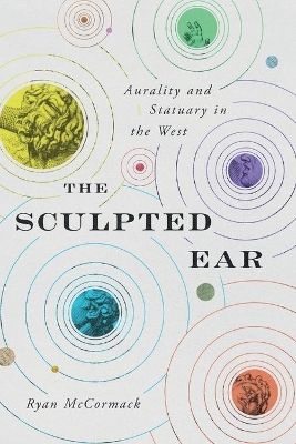 The Sculpted Ear: Aurality and Statuary in the West book