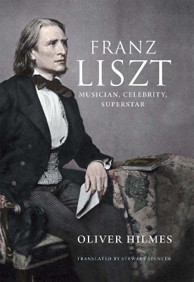 Franz Liszt by Oliver Hilmes