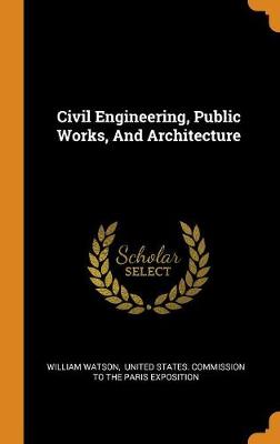 Civil Engineering, Public Works, and Architecture by William Watson