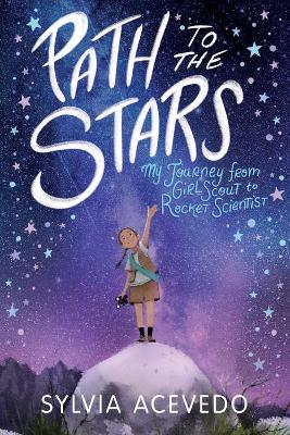 Path to the Stars: My Journey from Girl Scout to Rocket Scientist book