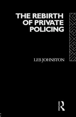 The Rebirth of Private Policing by Les Johnston