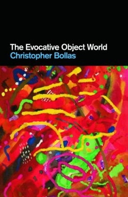 The Evocative Object World by Christopher Bollas