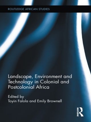 Landscape, Environment and Technology in Colonial and Postcolonial Africa book