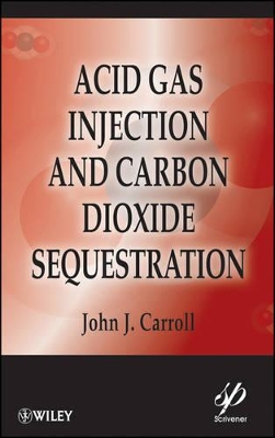 Acid Gas Injection and Carbon Dioxide Sequestration by John J. Carroll