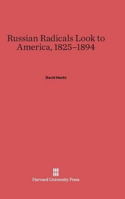 Russian Radicals Look to America, 1825-1894 book