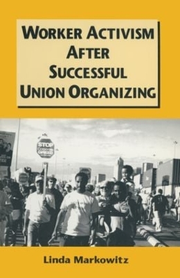 Worker Activism After Successful Union Organizing book