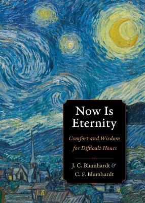 Now Is Eternity: Comfort and Wisdom for Difficult Hours book