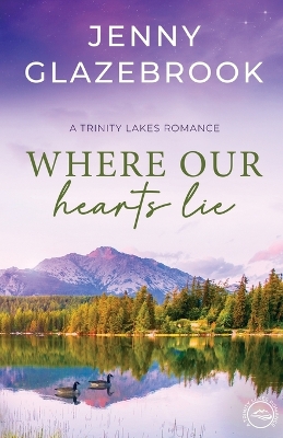 Where Our Hearts Lie: A Trinity Lakes Romance book