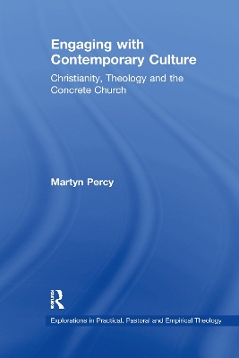 Engaging with Contemporary Culture: Christianity, Theology and the Concrete Church by Martyn Percy