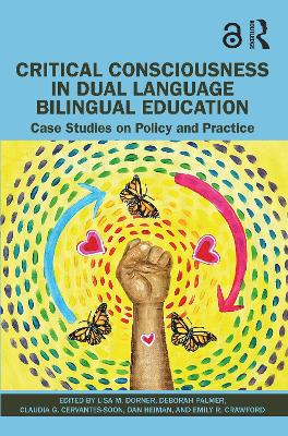 Critical Consciousness in Dual Language Bilingual Education: Case Studies on Policy and Practice by Lisa M. Dorner