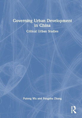 Governing Urban Development in China: Critical Urban Studies by Fulong Wu