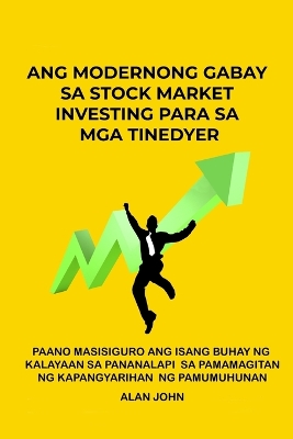 Ang Modernong Gabay sa Stock Market Investing para sa mga Tinedyer: Paano Masisiguro ang Isang Buhay ng Kalayaan sa Pananalapi Sa pamamagitan ng Kapangyarihan ng Pamumuhunan book