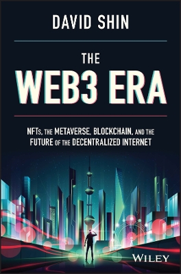 The Web3 Era: NFTs, the Metaverse, Blockchain, and the Future of the Decentralized Internet book