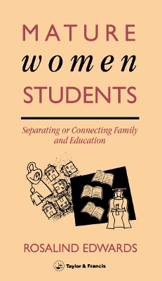 Mature Women Students: Separating Of Connecting Family And Education by Rosalind Edwards