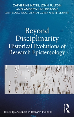 Beyond Disciplinarity: Historical Evolutions of Research Epistemology by Catherine Hayes