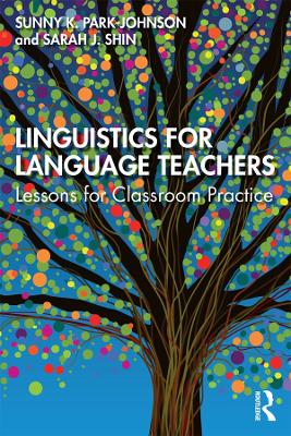 Linguistics for Language Teachers: Lessons for Classroom Practice by Sunny Park-Johnson