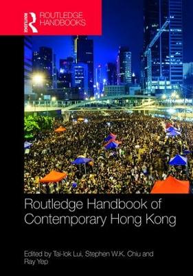 Routledge Handbook of Contemporary Hong Kong by Tai-lok Lui