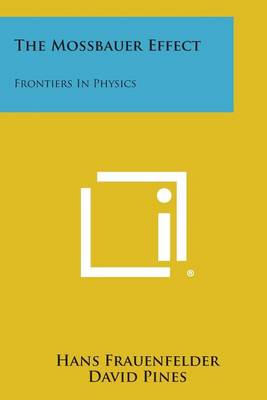 The Mossbauer Effect: Frontiers in Physics by Hans Frauenfelder
