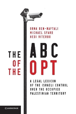 The The ABC of the OPT: A Legal Lexicon of the Israeli Control over the Occupied Palestinian Territory by Orna Ben-Naftali