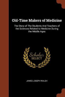 Old-Time Makers of Medicine by James Joseph Walsh