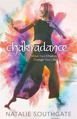 Chakradance: Move Your Chakras, Change Your Life book