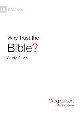 Why Trust the Bible? Study Guide by Greg Gilbert