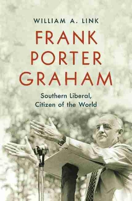 Frank Porter Graham: Southern Liberal, Citizen of the World book