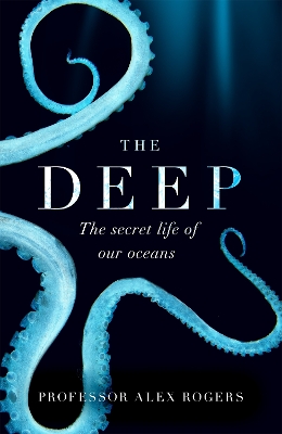 The Deep: The Hidden Wonders of Our Oceans and How We Can Protect Them book