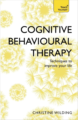 Cognitive Behavioural Therapy (CBT): Evidence-based, goal-oriented self-help techniques: a practical CBT primer and self help classic by Christine Wilding
