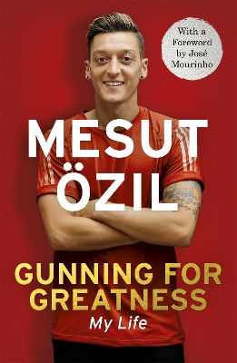 Gunning for Greatness: My Life by Mesut Özil