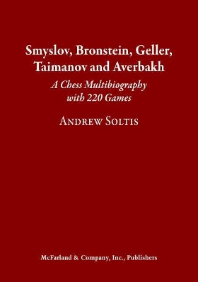 Smyslov, Bronstein, Geller, Taimanov and Averbakh: A Chess Multibiography with 220 Games book