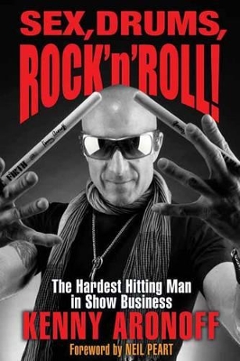 Sex! Drums! and Rock 'n' Roll by Kenny Aronoff