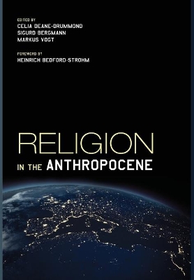 Religion in the Anthropocene by Celia E Deane-Drummond