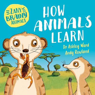 Zany Brainy Animals: How Animals Learn by Ashley Ward