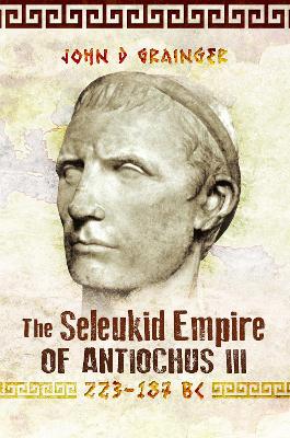 The Seleukid Empire of Antiochus III, 223-187 BC book