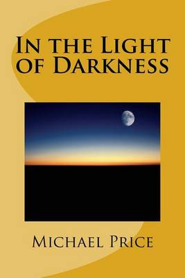 In the Light of Darkness by Michael Price