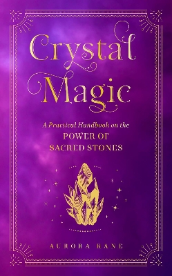 Crystal Magic: A Practical Handbook on the Power of Sacred Stones: Volume 13 book