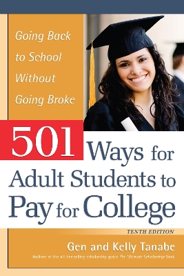 501 Ways for Adult Students to Pay for College: Going Back to School Without Going Broke by Gen Tanabe