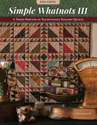 Simple Whatnots III: A Third Serving of Satisfyingly Scrappy Quilts book