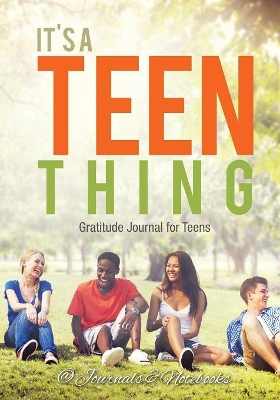 It's a Teen Thing. Gratitude Journal for Teens book