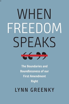 When Freedom Speaks – The Boundaries and the Boundlessness of Our First Amendment Right book