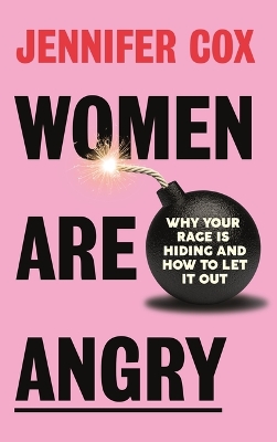 Women Are Angry: Why Your Rage Is Hiding and How to Let It Out (Confronting Societal Norms on Womanhood) book