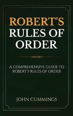 Robert's Rules of Order: A Comprehensive Guide to Robert's Rules of Order book
