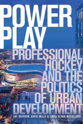 Power Play: Professional Hockey and the Politics of Urban Development book