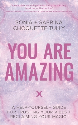 You Are Amazing: A Help-Yourself Guide for Trusting Your Vibes + Reclaiming Your Magic by Sonia Choquette-Tully