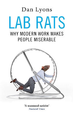 Lab Rats: Why Modern Work Makes People Miserable by Dan Lyons