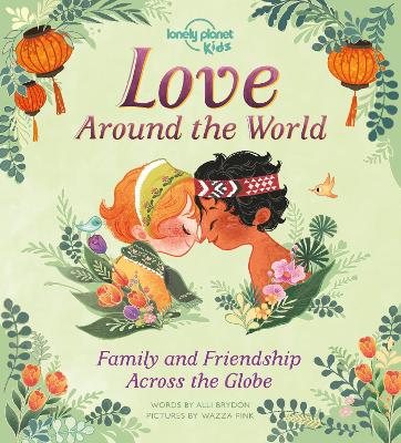 Lonely Planet Kids Love Around The World: Family and Friendship Around the World book