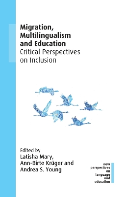 Migration, Multilingualism and Education: Critical Perspectives on Inclusion by Latisha Mary